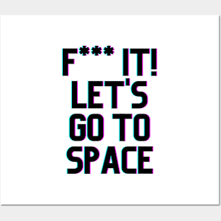 F*** It Lets Go To Space Posters and Art